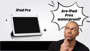 Are iPad Pros waterproof