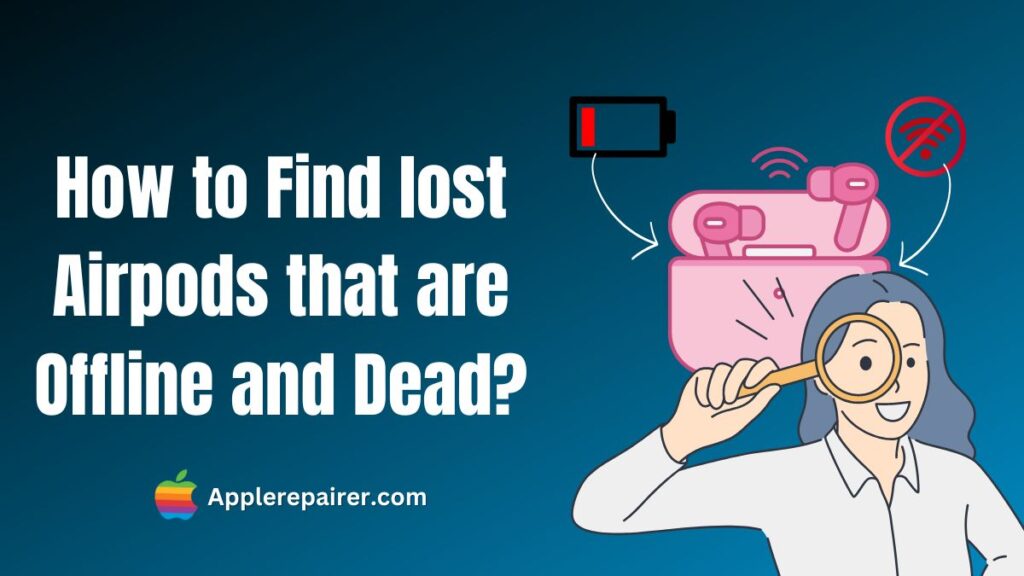 How to Find lost Airpods that are Offline and Dead