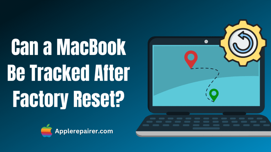 Can a MacBook Be Tracked After Factory Reset?