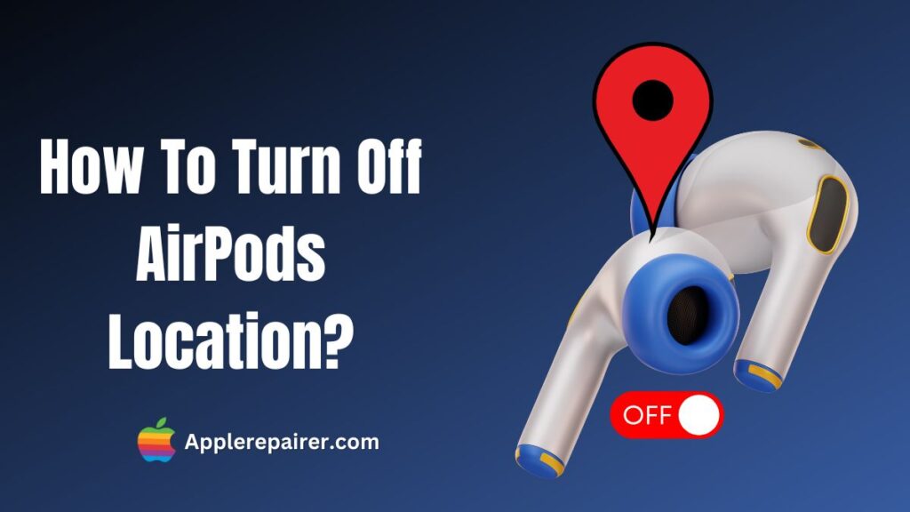 How to Turn Off Location on Airpods?