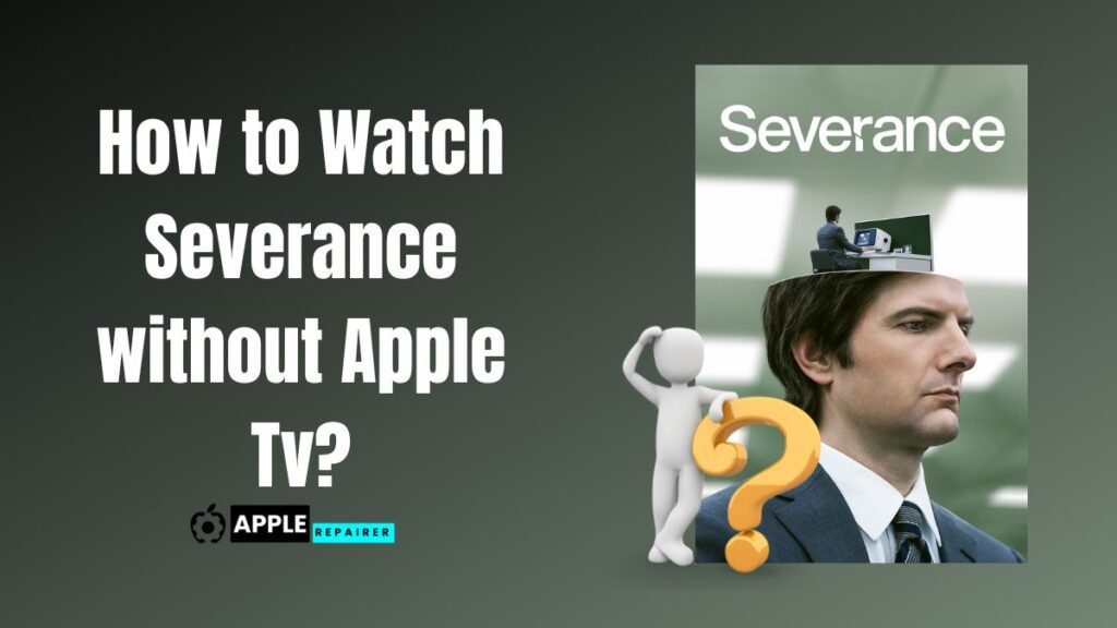 How to Watch Severance without Apple Tv?