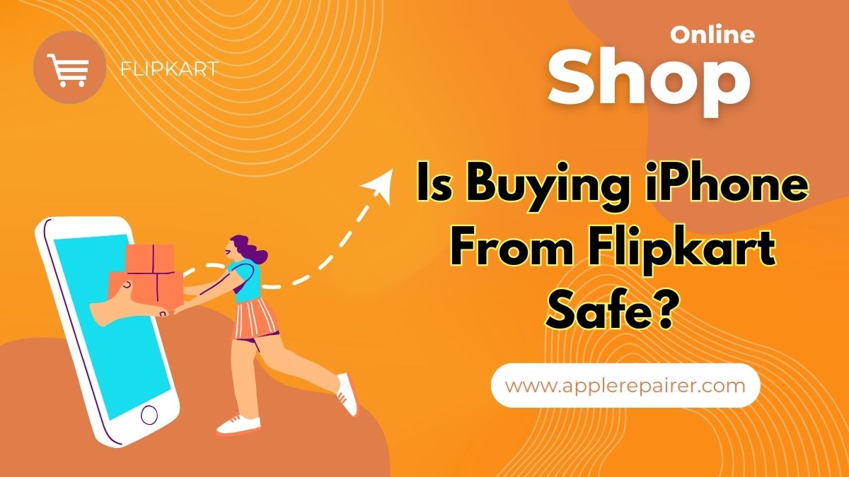 Is Buying iPhone From Flipkart Safe?