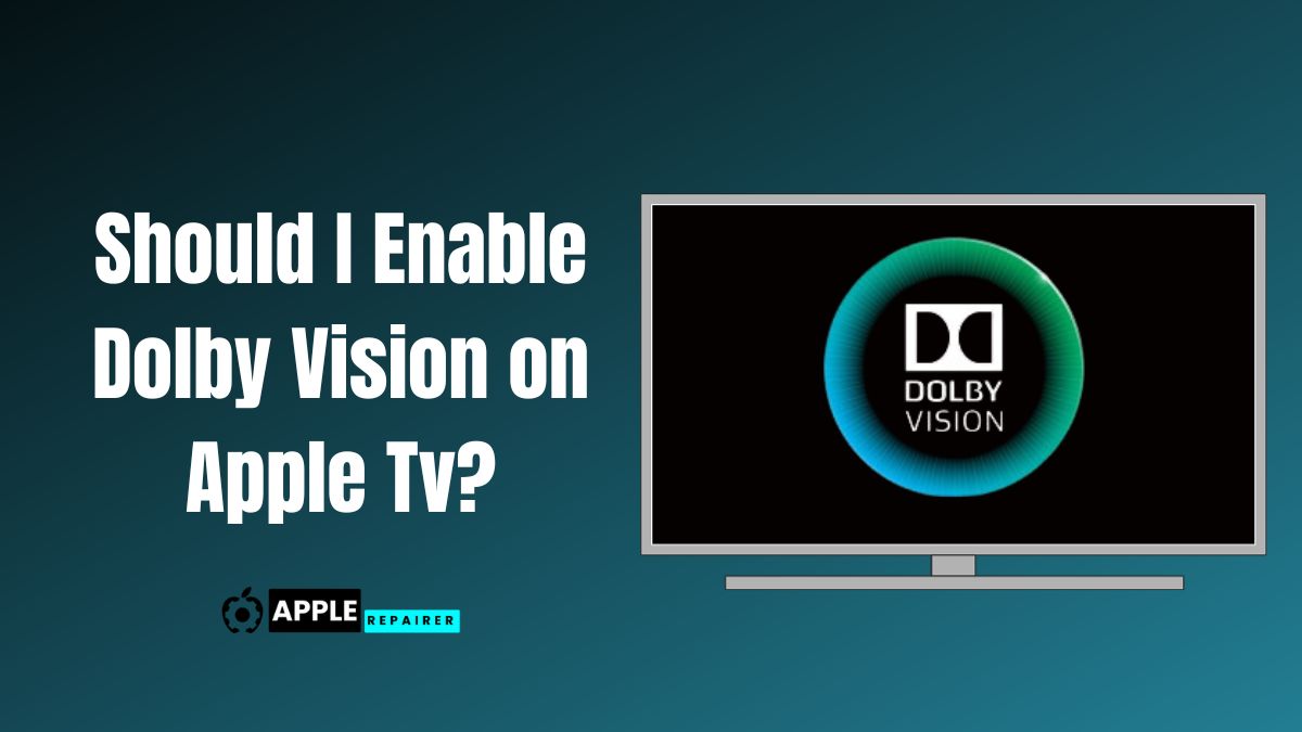 Should I Enable Dolby Vision on Apple Tv?